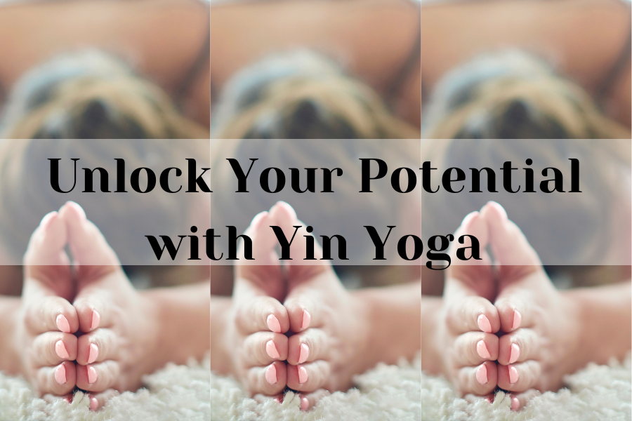 unlock your potential with yin yoga